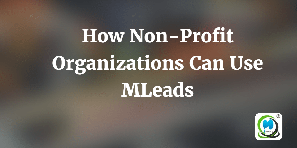 How Non Profit Organizations Can Use MLeads
