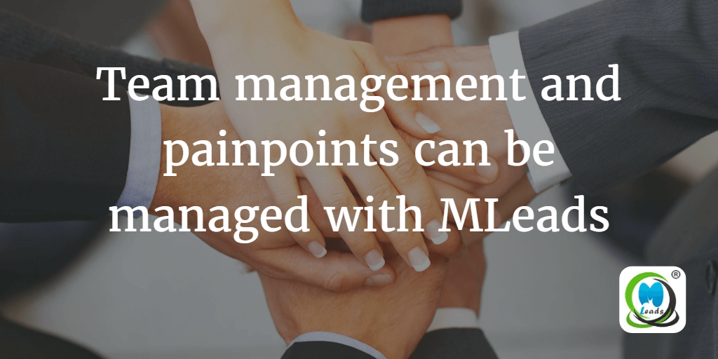 Team management and painpoints can be managed with MLeads.