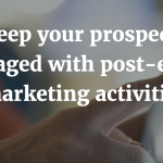 Keep your prospects engaged with post event marketing activities 2