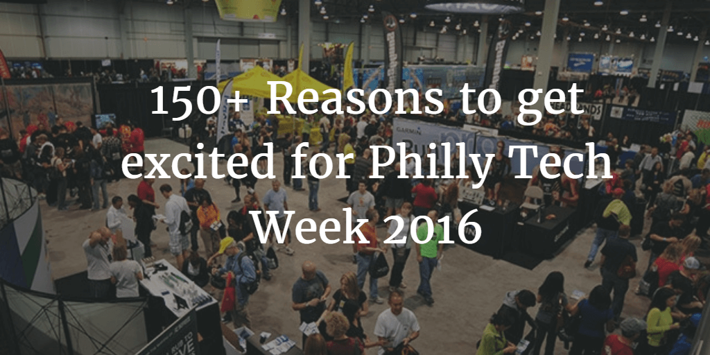 Reasons to get excited for Philly Tech Week 2016