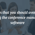 errors that you should avoid when choosing the conference management software