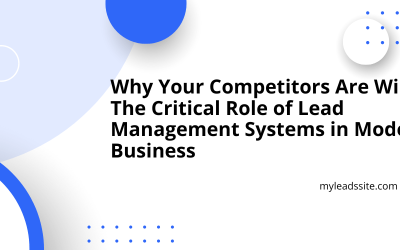 Why Your Competitors Are Winning: The Critical Role of Lead Management Systems in Modern Business