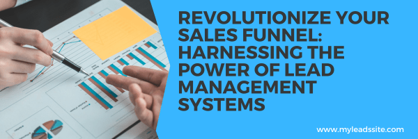 Revolutionize Your Sales Funnel: Harnessing the Power of Lead Management Systems